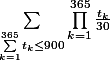 \sum_{\sum_{k=1}^{365}{t_{k}\leq 900}}{\prod_{k=1}^{365}{\frac{t_{k}}{30}}}